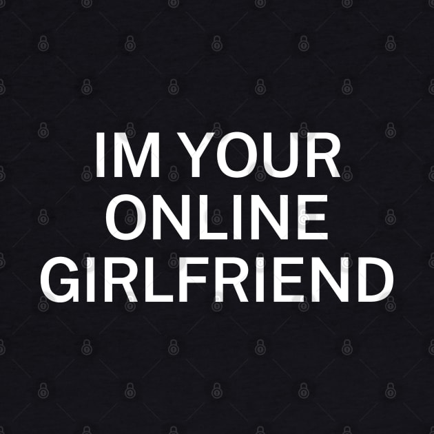 Im your online girlfriend by Futiletees